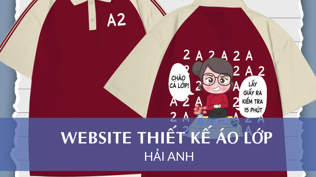 Website Thiết Kế Áo Lớp Hải Anh – Trợ thủ đắc lực của các bạn học sinh
