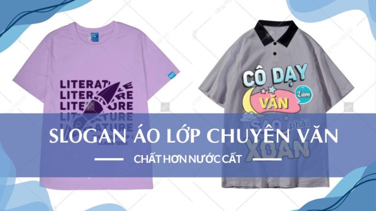 15+ Slogan Áo Lớp Chuyên Văn Cool Ngầu, Chất Hơn Nước Cất