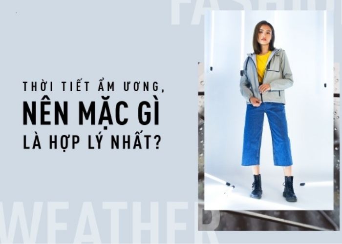 Nên sử dụng trang phục phù hợp với thời tiết