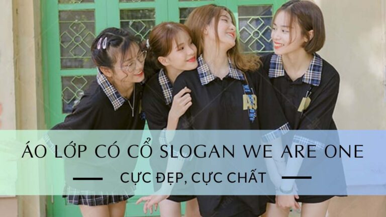 Top 5 Mẫu Áo Lớp Có Cổ Slogan We Are One Cực Đẹp Cực Chất