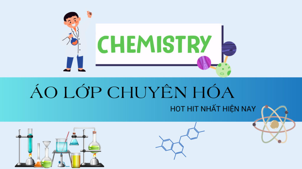 Áo lớp chuyên Hóa hot hit nhất hiện nay