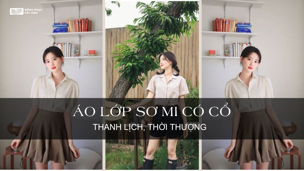 Top 15 Áo Lớp Sơ Mi Có Cổ Thanh Lịch, Thời Thượng