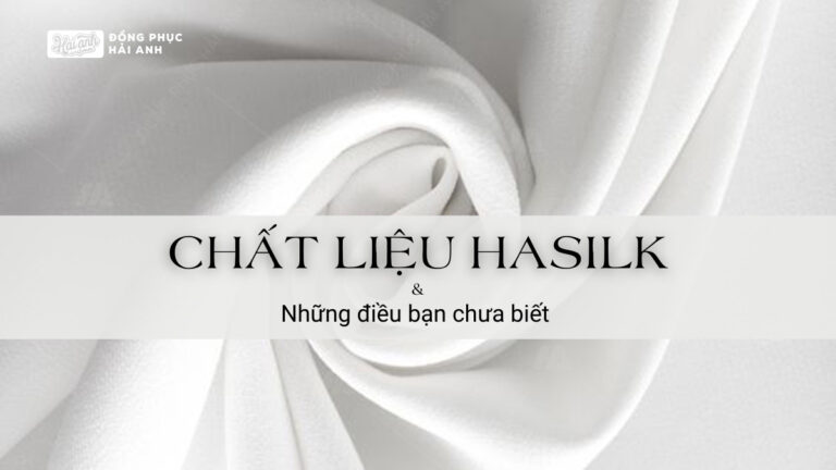 Chất Liệu Hasilk Và Những Điều Bạn Chưa Biết