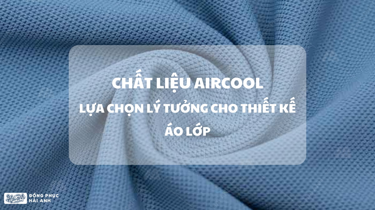 Chất Liệu Aircool – Dòng Vải Mềm Mịn, Siêu Nhẹ Cho Làn Da