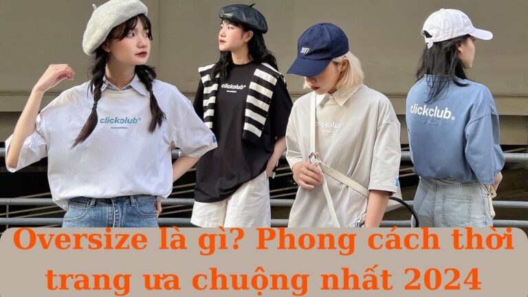 Oversize Là Gì? Phong Cách Thời Trang Ưa Chuộng Nhất 2026