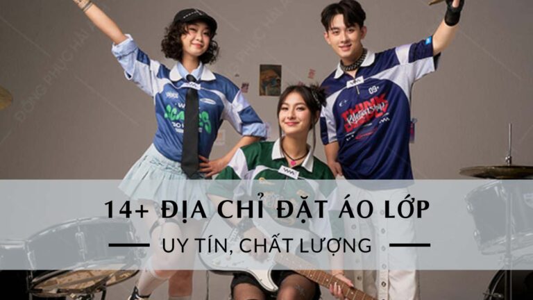 14+ Địa Chỉ Đặt Áo Lớp Theo Yêu Cầu Uy Tín Nhất Thị Trường
