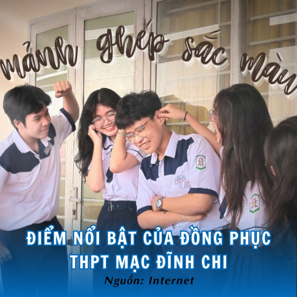 Đồng phục Mạc Đĩnh Chi - Gắn kết truyền thống và hiện đại, tôn vinh tinh thần học sinh